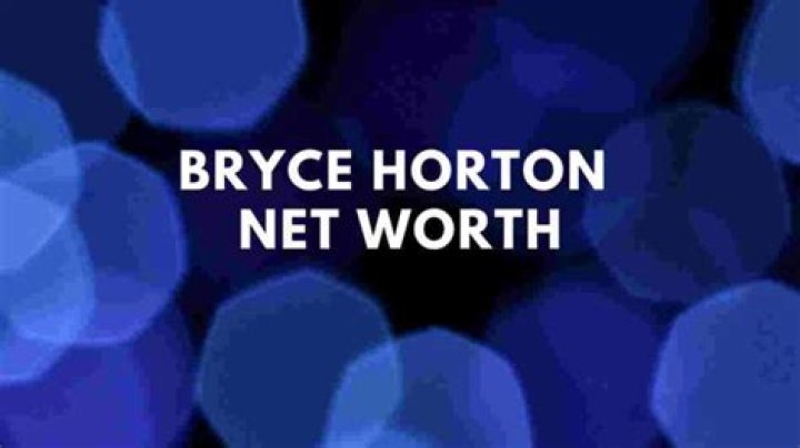 Bryce Horton Net Worth