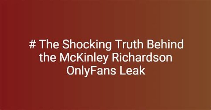 Mckinley Richardson OnlyFans Leak: The Truth Behind the Controversy