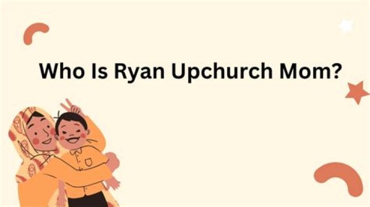 Who Is Ryan Upchurch Mom